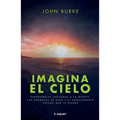 Imagina El Cielo: Experiencias Cercanas a la Muerte, Las Promesas de Dios Y El Emocionante Futuro Que Te Espera / Imagine Heaven - Paperback