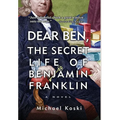 Dear Ben: The Secret Life of Benjamin Franklin - Hardcover