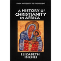 A History of Christianity in Africa: From Antiquity to the Present - Paperback
