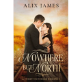 Nowhere But North: A Sweet Victorian Variation of North and South - Paperback