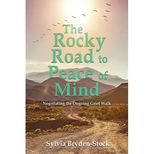 The Rocky Road to Peace of Mind: Negotiating the Ongoing Grief Walk - Paperback