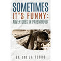 Sometimes It's Funny: Adventures in Parenthood - Paperback