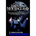 A Guide to Haunted New England: Tales from Mount Washington to the Newport Cliffs - Paperback