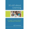 It's All about Learning: The Struggle in Choosing Traditional Public Education or Privatization - Hardcover