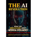 The AI Revolution: What You Should Know About Artificial Intelligence - Paperback