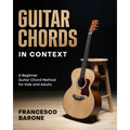 Guitar Chords in Context: A Beginner Guitar Chord Method for Kids and Adults - Paperback