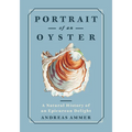 Portrait of an Oyster: A Natural History of an Epicurean Delight - Hardcover
