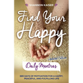 Find Your Happy Daily Mantras: 365 Days of Motivation for a Happy, Peaceful, and Fulfilling Life - Paperback