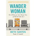 Wander Woman: How to Reclaim Your Space, Find Your Voice, and Travel the World, Solo - Paperback