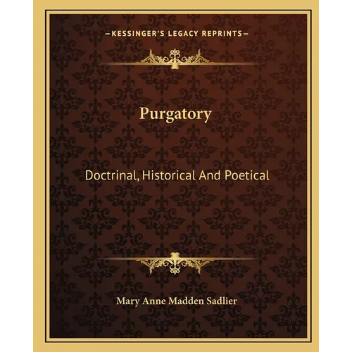 Purgatory: Doctrinal, Historical And Poetical - Paperback