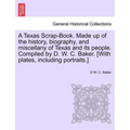 A Texas Scrap-Book. Made up of the history, biography, and miscellany of Texas and its people. Compiled by D. W. C. Baker. [With plates, including por - Paperback