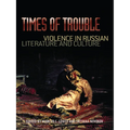 Times of Trouble: Violence in Russian Literature and Culture - Hardcover