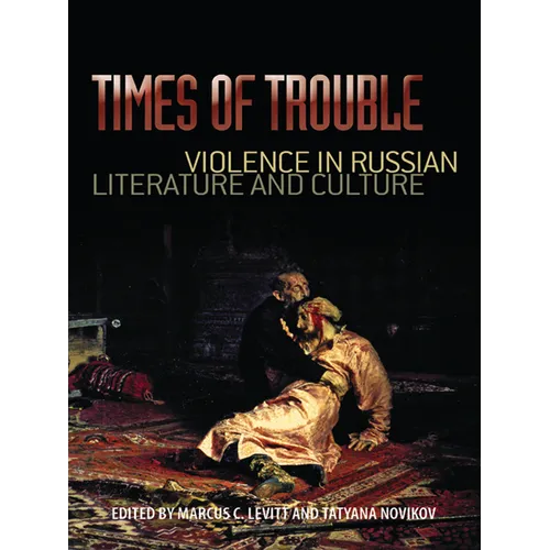 Times of Trouble: Violence in Russian Literature and Culture - Hardcover