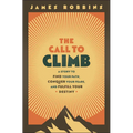 The Call to Climb: A Story to Find Your Path, Conquer Your Fears, and Fulfill Your Destiny - Hardcover