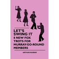 Let's Swing It - 8 New Fox Trots For Murray-Go-Round Members - Paperback