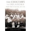 The Choctaws in Oklahoma: From Tribe to Nation, 1855-1970 Volume 2 - Paperback
