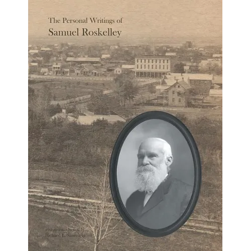 The Personal Writings of Samuel Roskelley: A Line-by-line Transcription of the Surviving Manuscripts and Published Renditions - Paperback