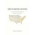This Is Server Country: AI, Power, and the Remaking of Rural America (Essential Edition) - Paperback