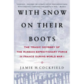 With Snow on Their Boots: The Tragic Odyssey of the Russian Expeditionary Force in France During World War I - Paperback