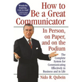How to Be a Great Communicator: In Person, on Paper, and on the Podium - Paperback