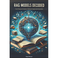 RAG Models Decoded: From Theory to Practice in Retrieval Augmented Generation - Paperback