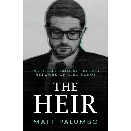 The Heir: Inside the (Not So) Secret Network of Alex Soros - Paperback
