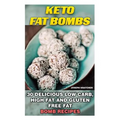 Keto Fat Bombs: 30 Delicious Low Carb, High Fat and Gluten Free Fat Bomb Recipes: Low Carb Fat Bomb Recipes, Fat Bombs, Gluten Free De - Paperback