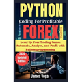 Python Coding for Profitable Forex Trading ( 2024 Revised and Updated Edition): Level Up Your Trading Game: Automate, Analyze, and Profit with Python - Paperback