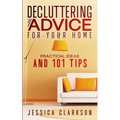 Decluttering Advice for your Home: Practical Ideas and 101 Tips - Paperback