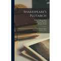 Shakespeare's Plutarch; Being a Selection From the Lives in North's Plutarch Which Illustrate Shakespeare's Plays - Hardcover