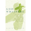 God Whispers: Stories of the Soul, Lessons of the Heart - Paperback