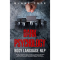 Dark Psychology Body Language NLP: The Art of Reading People. Secrets to Analyze & Influence Human Minds with Neuro Programming & Personality Traits: - Paperback