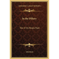 In the Pillory: Tale of the Borgia Pope - Hardcover
