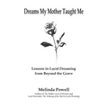 Dreams My Mother Taught Me: Lessons in Lucid Dreaming from Beyond the Grave - Paperback