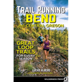 Trail Running Bend and Central Oregon: Great Loop Trails for Every Season - Hardcover