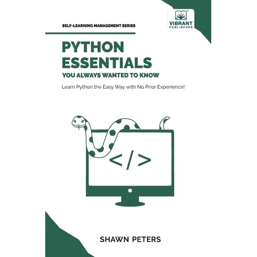 Python Essentials You Always Wanted to Know: Beginner's Guide to Python Programming, Data Structures, Data Analytics with Hands-On Coding Exercises - Paperback