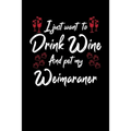 I Just Wanna Drink Wine And Pet My Weimaraner - Paperback