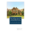 How To Buy State Tax Lien Properties In Colorado Real Estate: Get Tax Lien Certificates, Tax Lien And Deed Homes For Sale In Colorado - Paperback