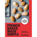 French Bakes Made Simple: From Macaron to Millefeuille and More - Hardcover