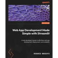 Web App Development Made Simple with Streamlit: A web developer's guide to effortless web app development, deployment, and scalability - Paperback