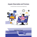 Angular Observables and Promises: A Practical Guide to Asynchronous Programming - Paperback