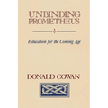Unbinding Prometheus: Education for the Coming Age - Paperback