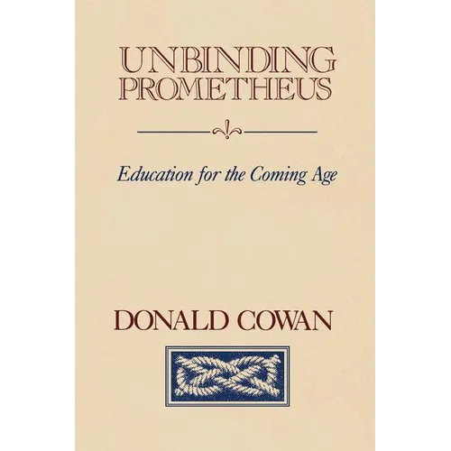 Unbinding Prometheus: Education for the Coming Age - Paperback