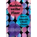 Marbles on the Floor: How to Assemble a Book of Poems - Paperback