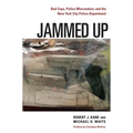 Jammed Up: Bad Cops, Police Misconduct, and the New York City Police Department - Hardcover
