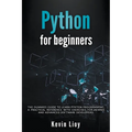 Python for Beginners: The Dummies' Guide to Learn Python Programming. A Practical Reference with Exercises for Newbies and Advanced Develope - Paperback