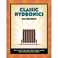Classic Hydronics: How to Get the Most From Those Older Hot-Water Heating Systems - Paperback
