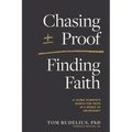 Chasing Proof, Finding Faith: A Young Scientist's Search for Truth in a World of Uncertainty - Paperback