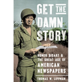 Get the Damn Story: Homer Bigart and the Great Age of American Newspapers - Hardcover