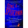 Song of Spider-Man: The Inside Story of the Most Controversial Musical in Broadway History - Paperback